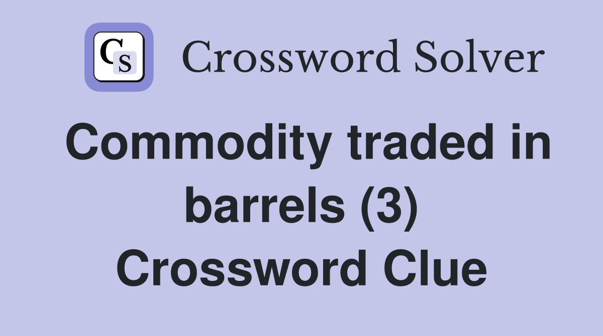 Commodity traded in barrels (3) Crossword Clue