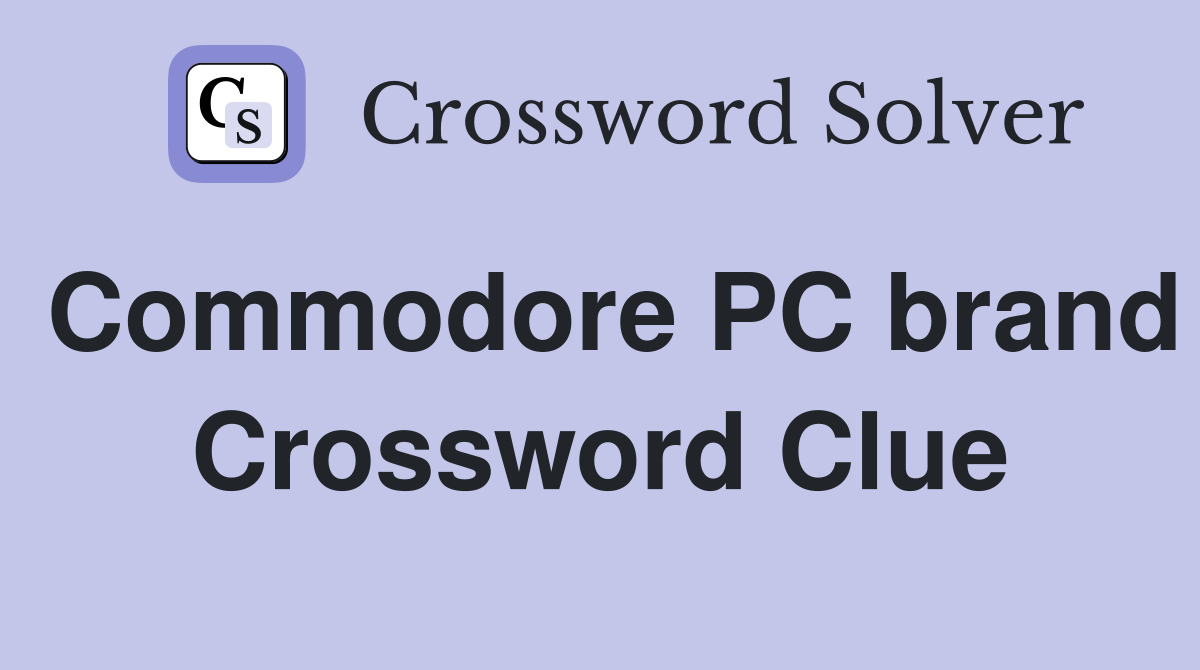 Commodore PC brand Crossword Clue