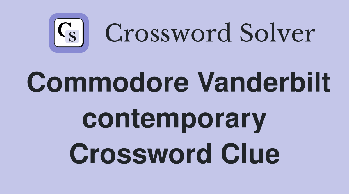 Commodore Vanderbilt contemporary Crossword Clue