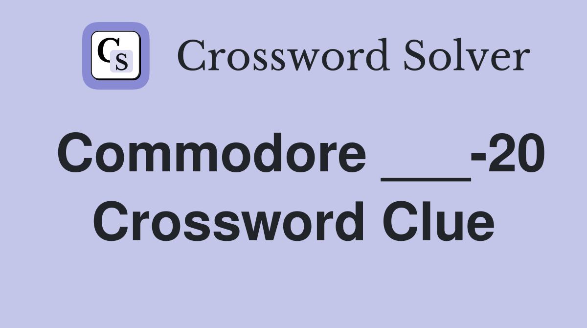 Commodore ___-20 Crossword Clue