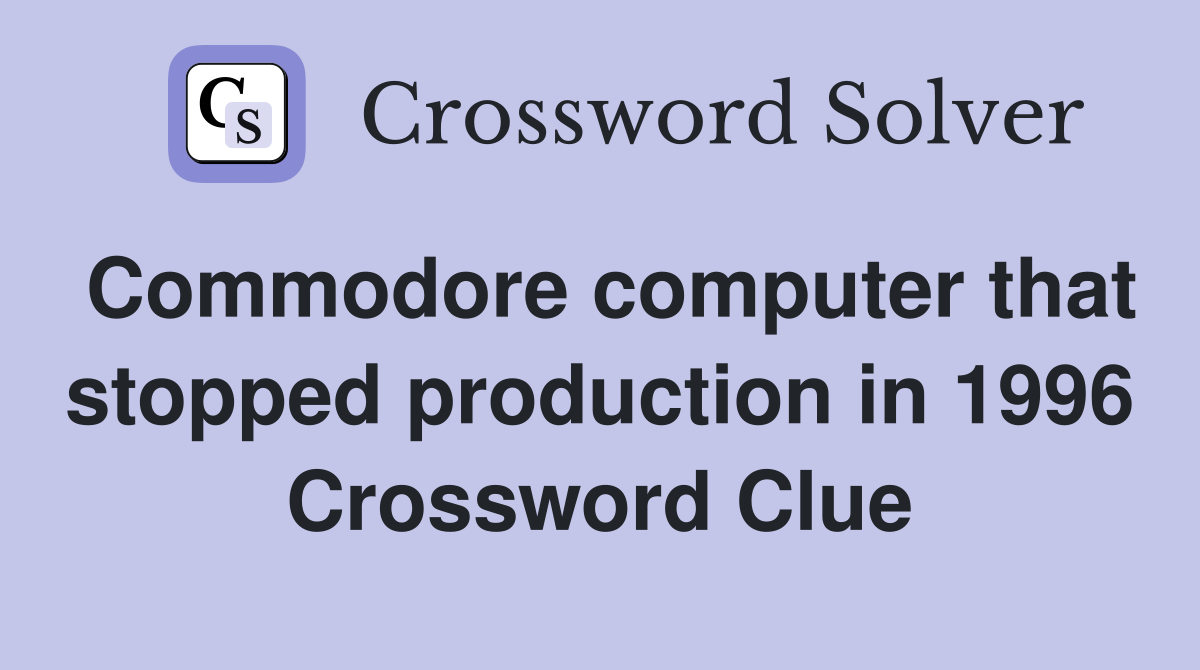 Commodore computer that stopped production in 1996 Crossword Clue