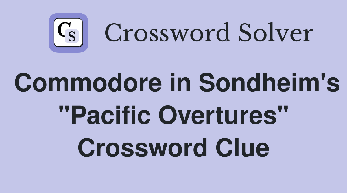Commodore in Sondheim's "Pacific Overtures" Crossword Clue