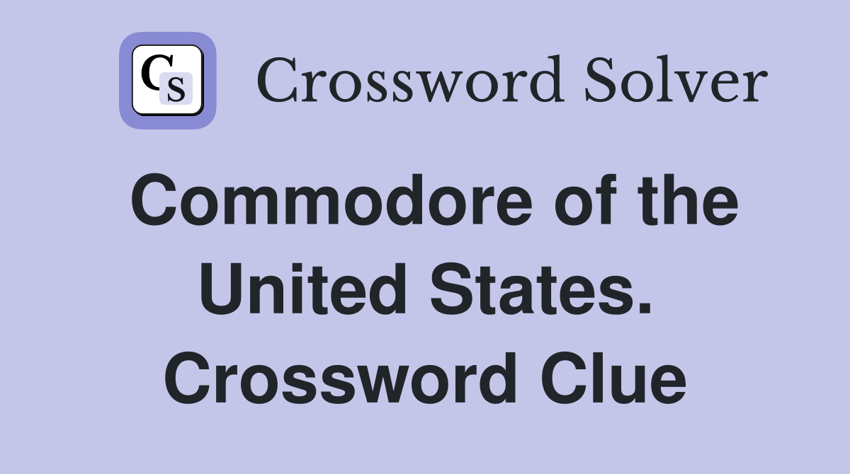 Commodore of the United States. Crossword Clue