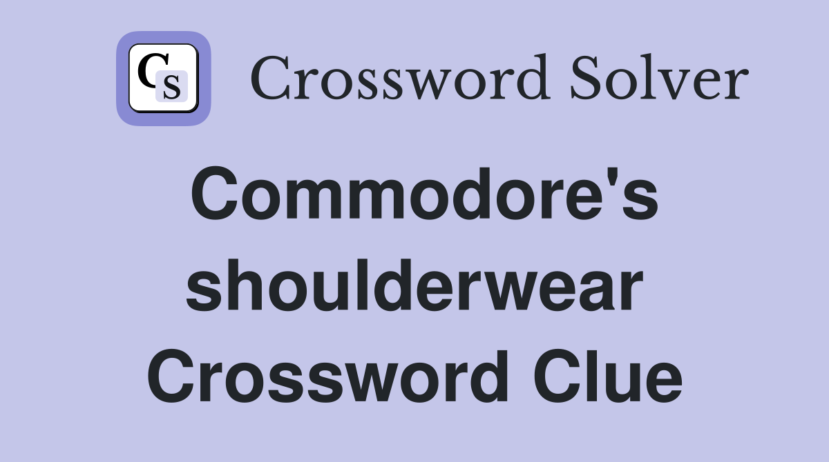 Commodore's shoulderwear Crossword Clue
