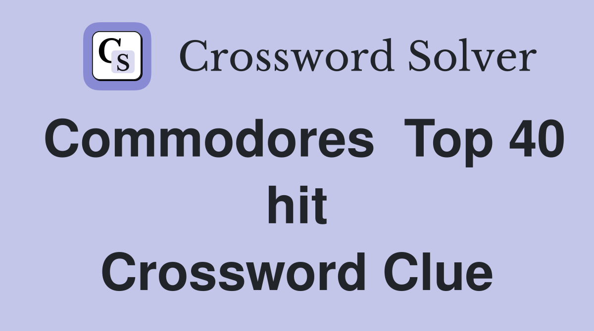 Commodores  Top 40 hit Crossword Clue
