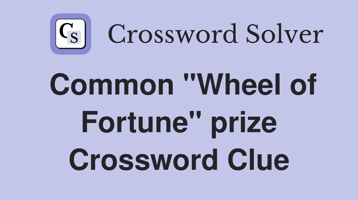 Common "Wheel of Fortune" prize Crossword Clue