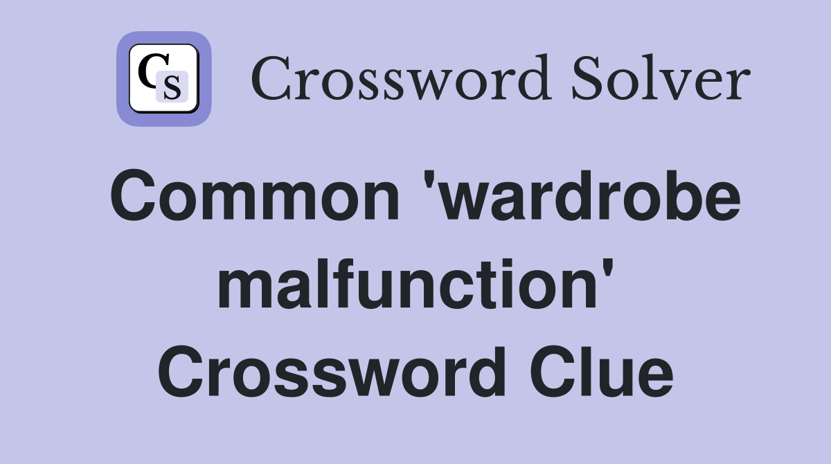 Common 'wardrobe malfunction' Crossword Clue