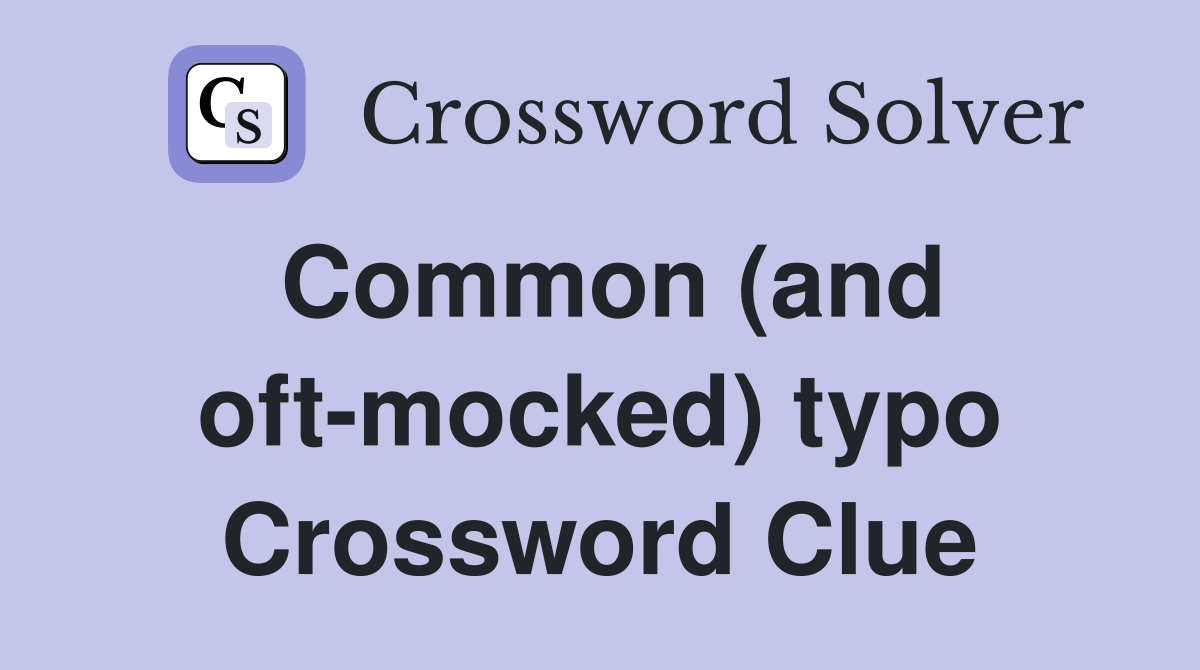 Common (and oft-mocked) typo Crossword Clue