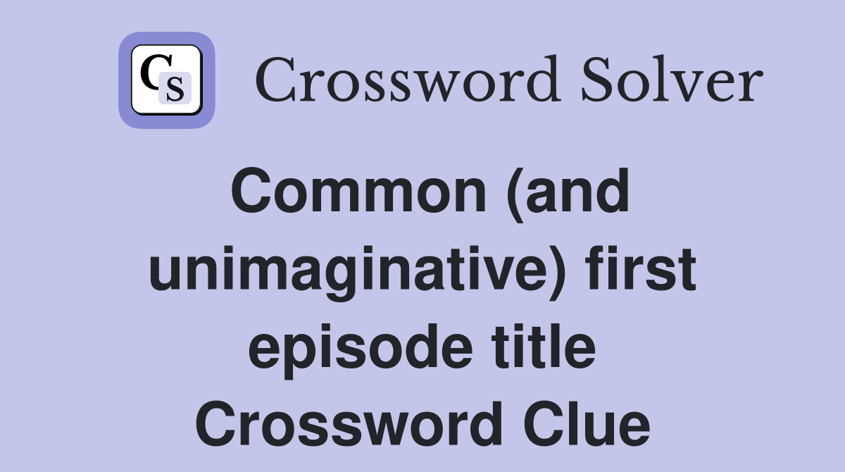 Common (and unimaginative) first episode title Crossword Clue