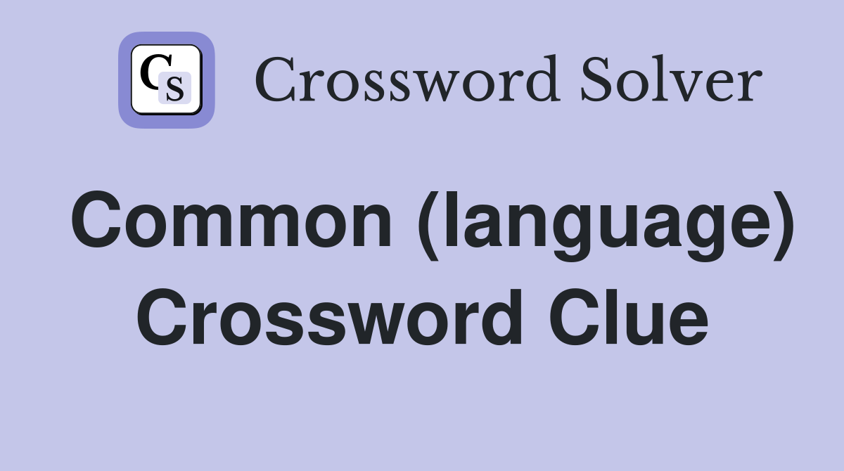 Common (language) Crossword Clue
