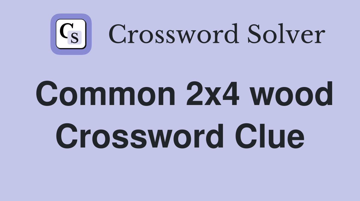 Common 2x4 wood Crossword Clue