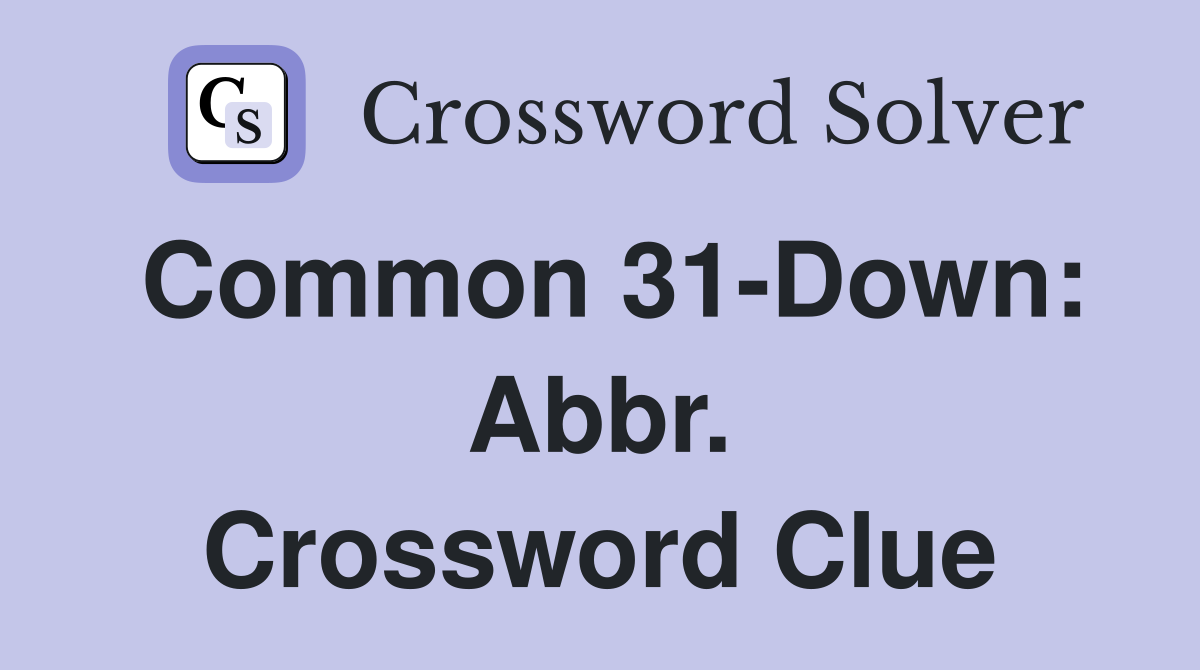 Common 31-Down: Abbr. Crossword Clue