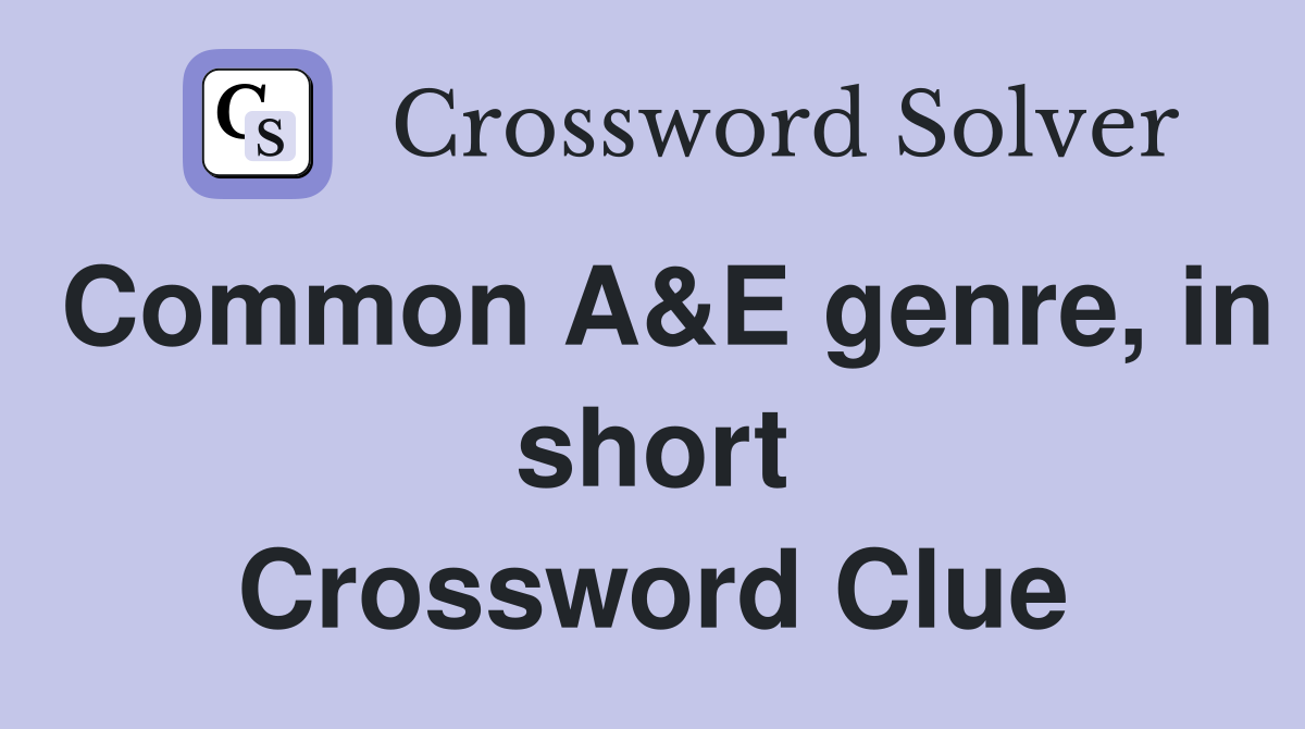 Common A&E genre, in short Crossword Clue