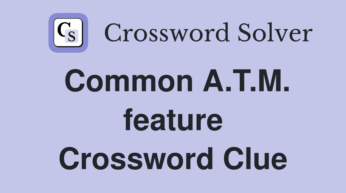 Common A.T.M. feature Crossword Clue