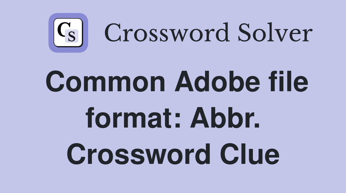 Common Adobe file format: Abbr. Crossword Clue