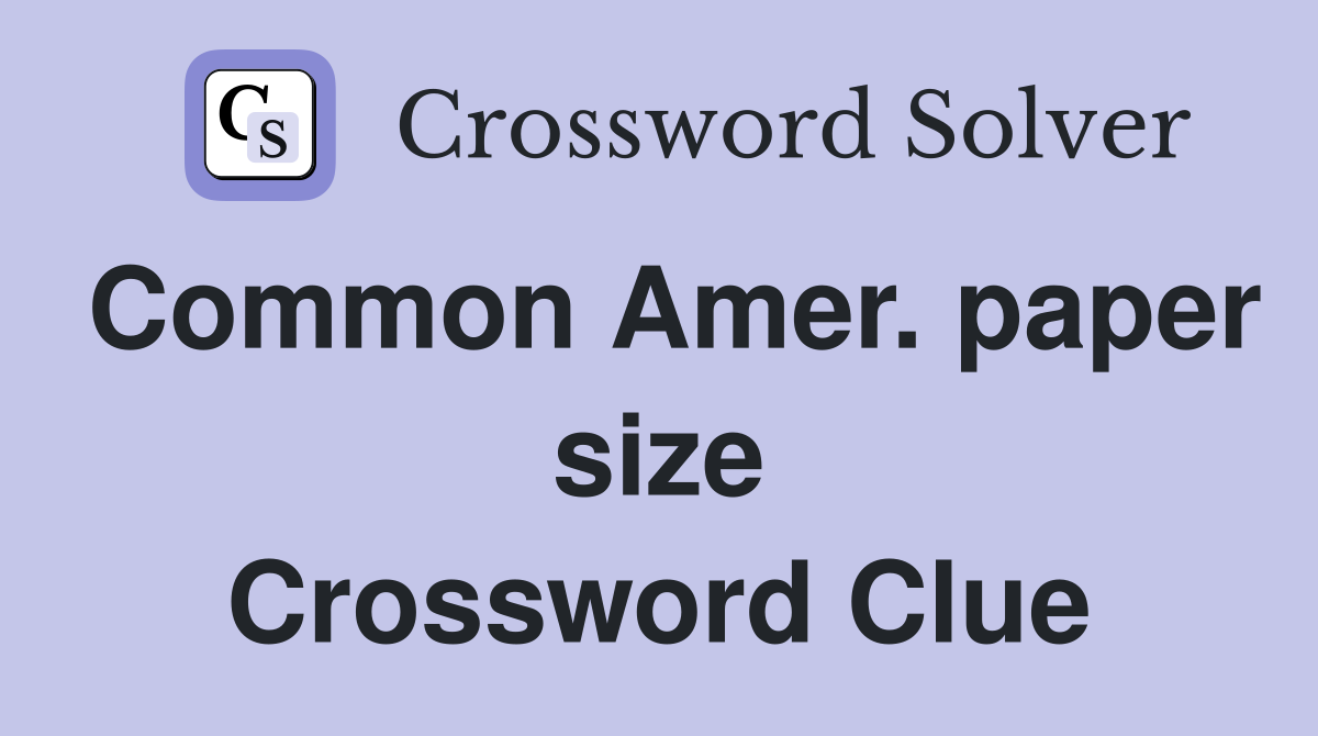 Common Amer. paper size Crossword Clue