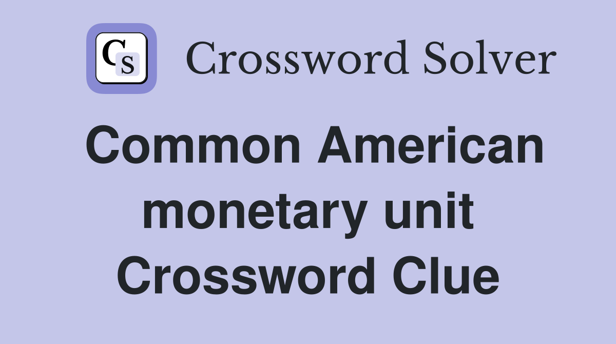 Common American monetary unit Crossword Clue