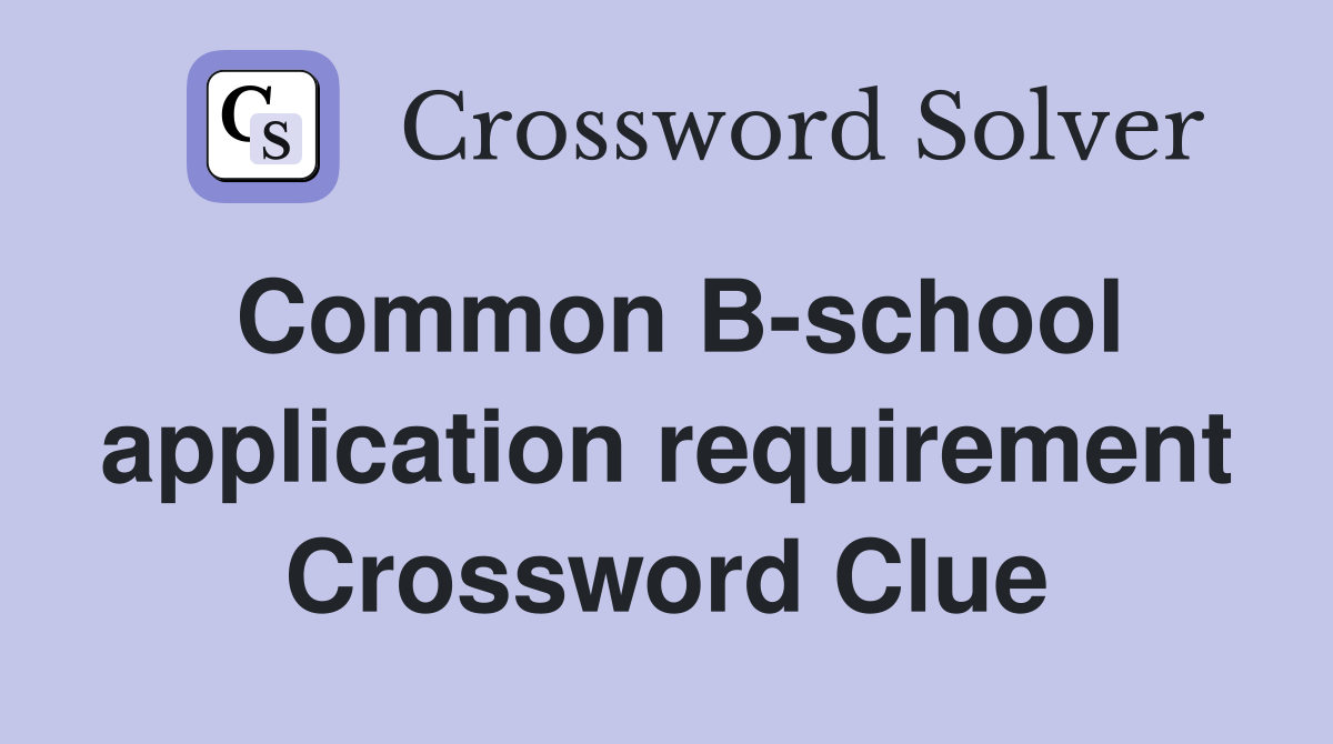 Common B-school application requirement Crossword Clue