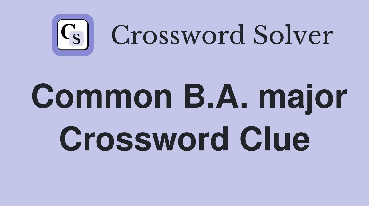 Common B.A. major Crossword Clue