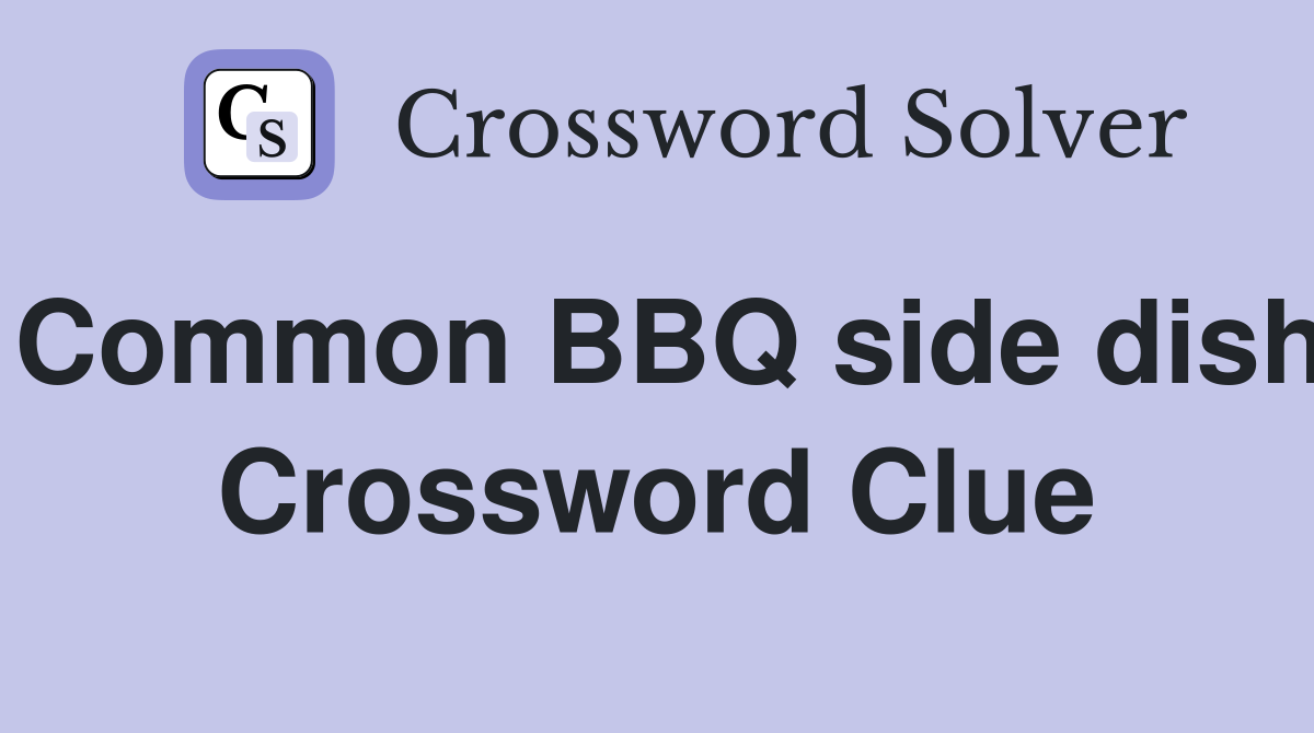 Common BBQ side dish Crossword Clue