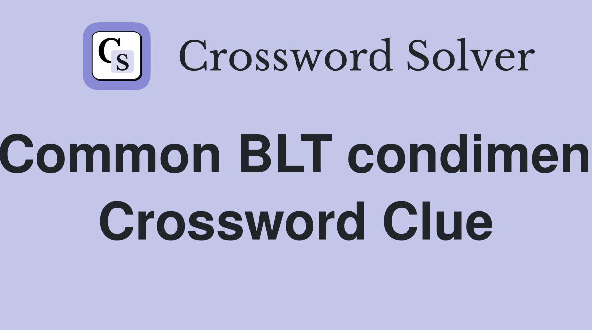 Common BLT condiment Crossword Clue
