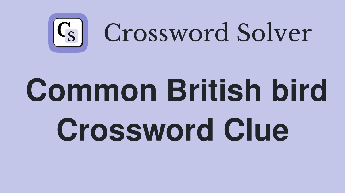 Common British bird Crossword Clue