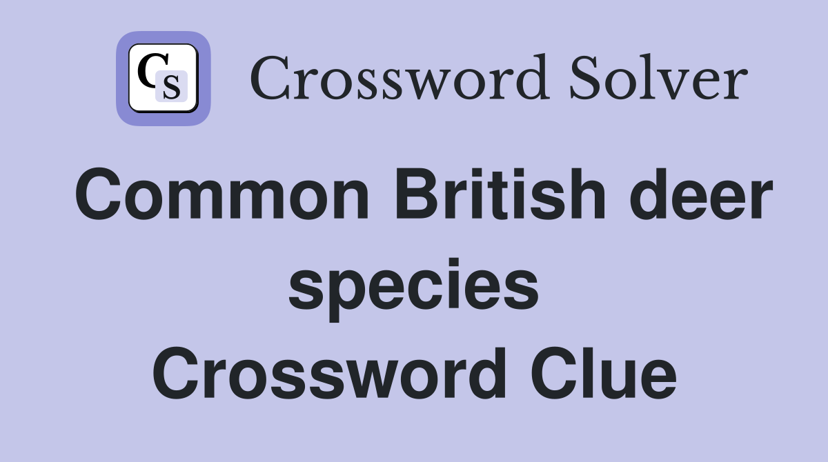 Common British deer species Crossword Clue