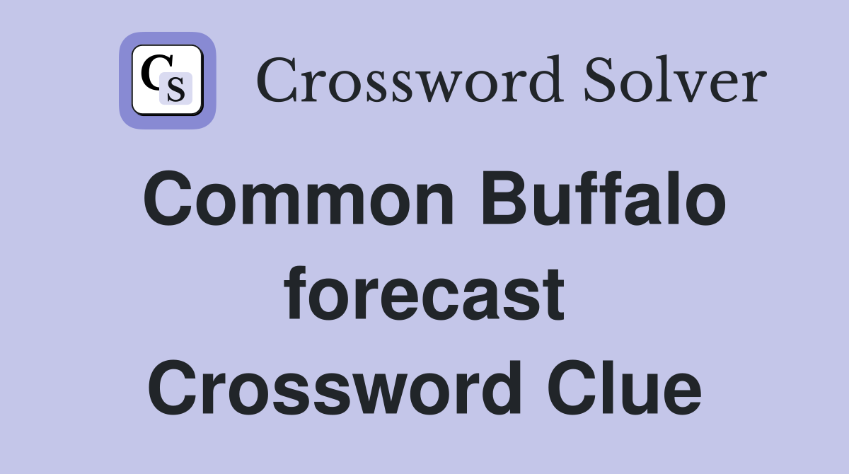 Common Buffalo forecast Crossword Clue