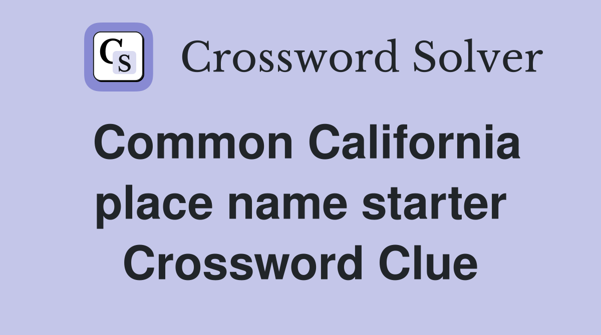 Common California place name starter Crossword Clue