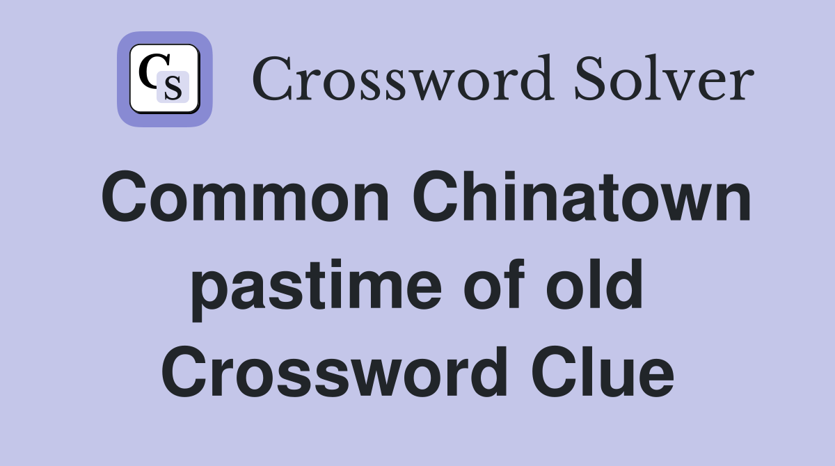 Common Chinatown pastime of old Crossword Clue