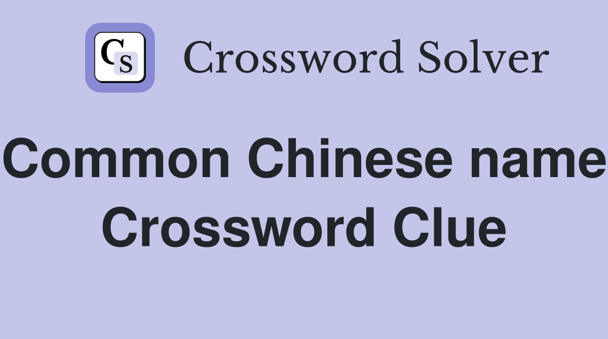 Common Chinese name. Crossword Clue