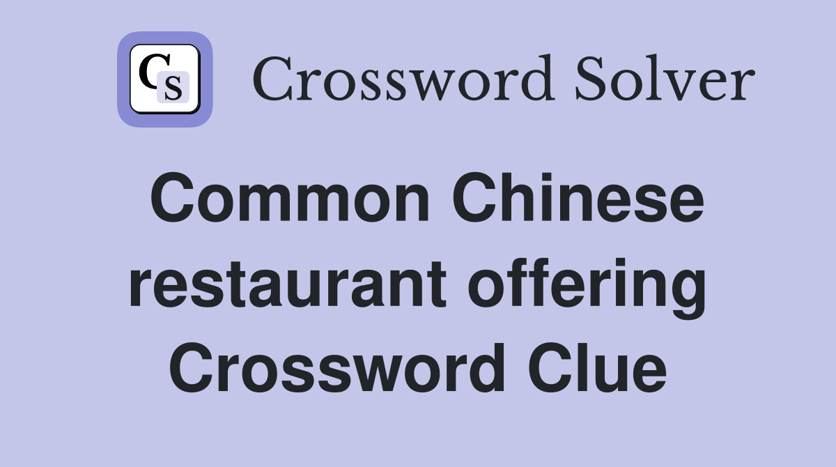 Common Chinese restaurant offering Crossword Clue
