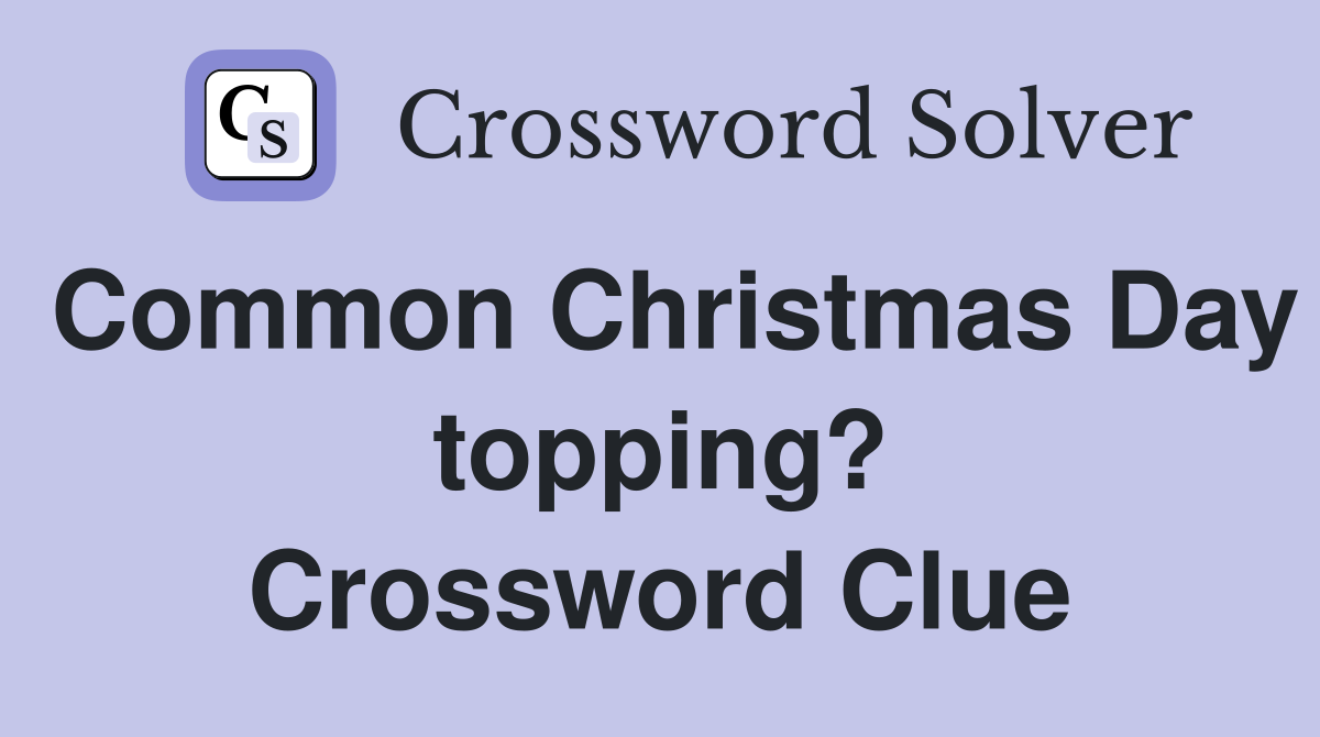 Common Christmas Day topping? Crossword Clue