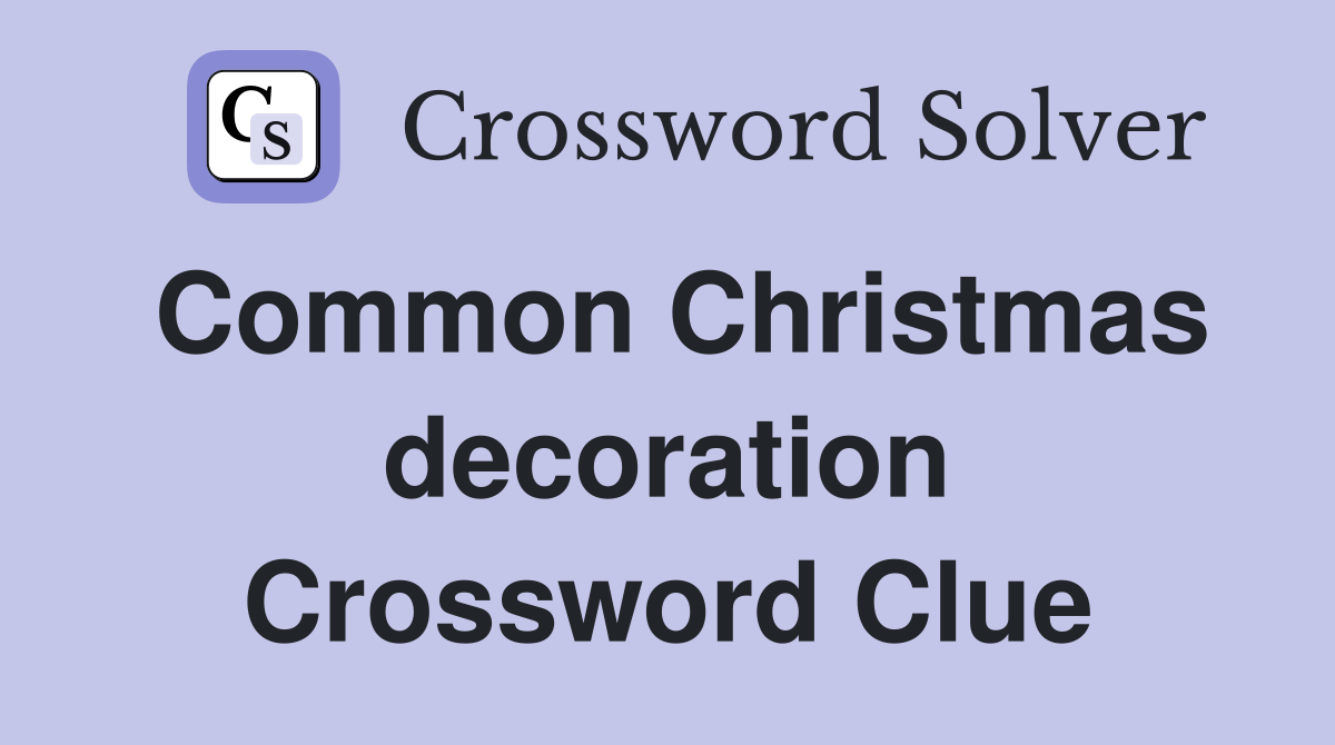 Common Christmas decoration Crossword Clue