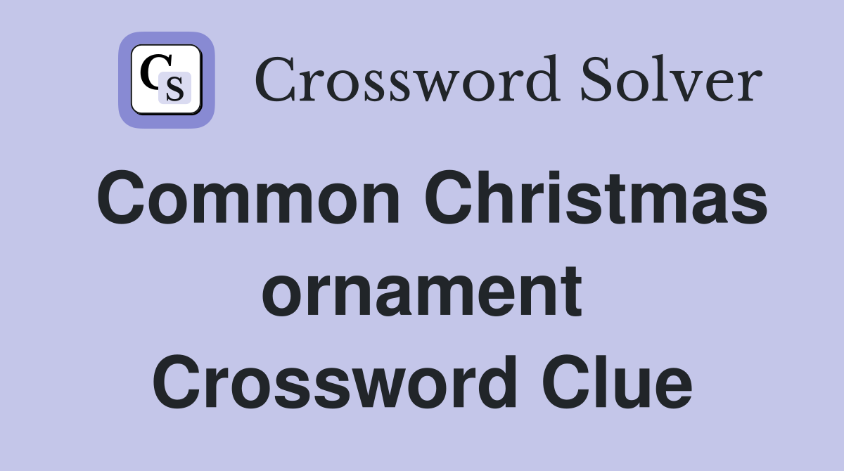 Common Christmas ornament Crossword Clue