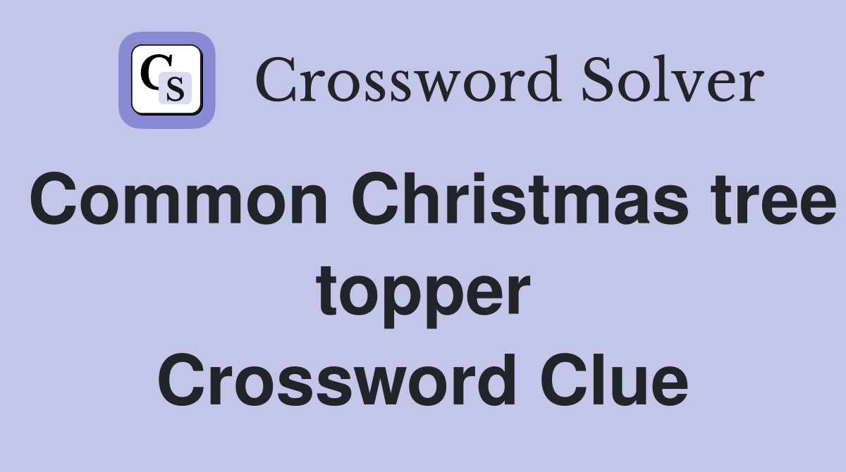Common Christmas tree topper Crossword Clue