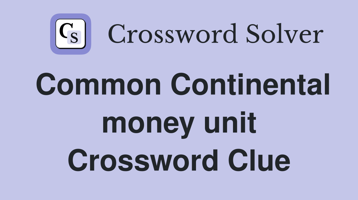 Common Continental money unit Crossword Clue