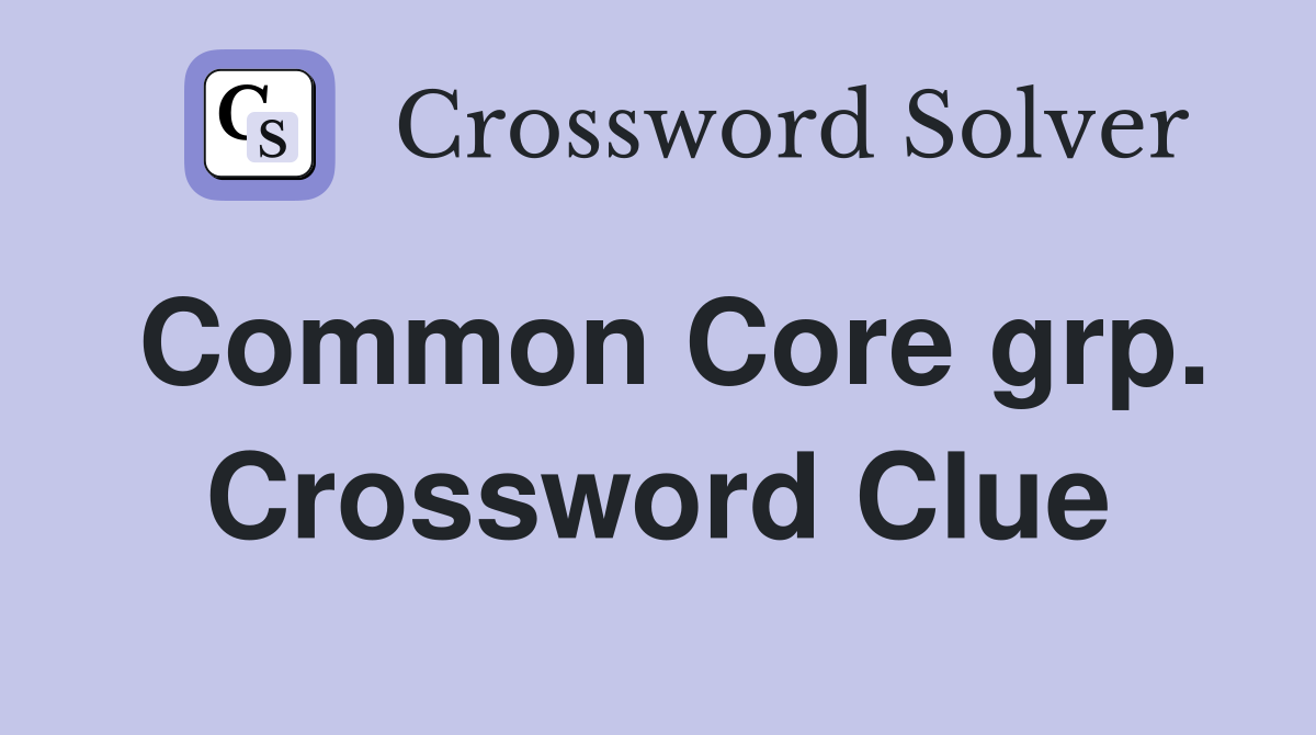 Common Core grp. Crossword Clue
