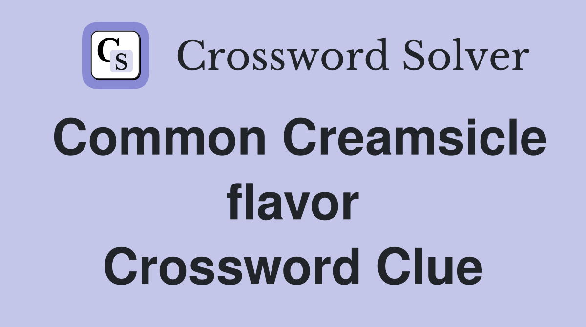 Common Creamsicle flavor Crossword Clue