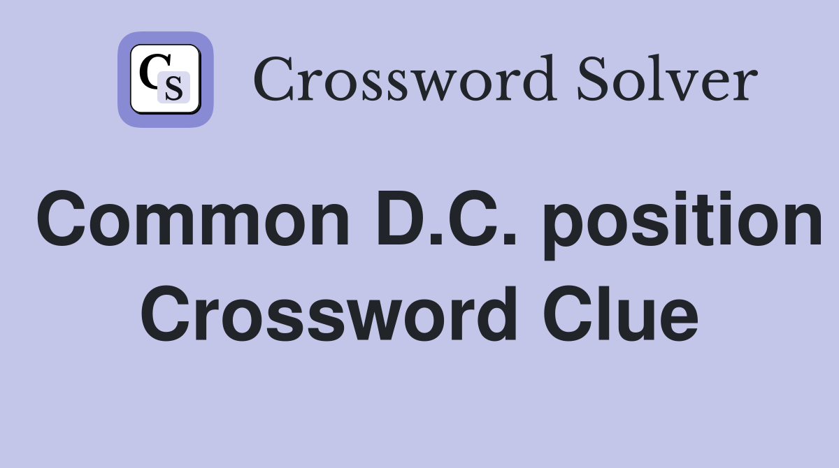 Common D.C. position Crossword Clue