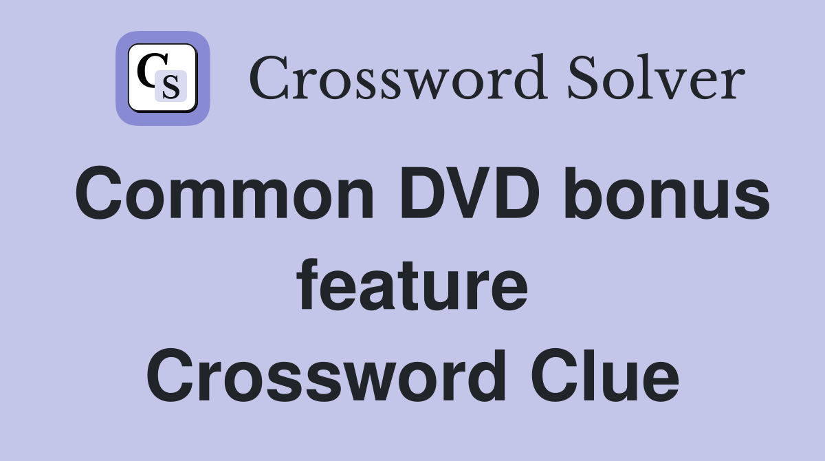 Common DVD bonus feature Crossword Clue