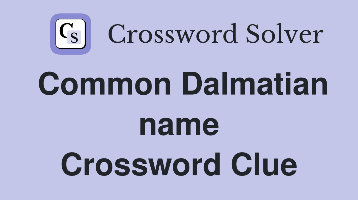 Common Dalmatian name Crossword Clue