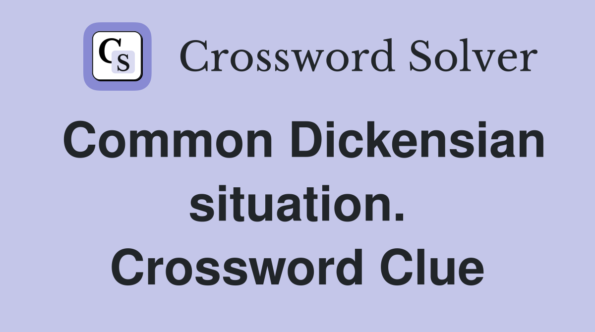 Common Dickensian situation. Crossword Clue