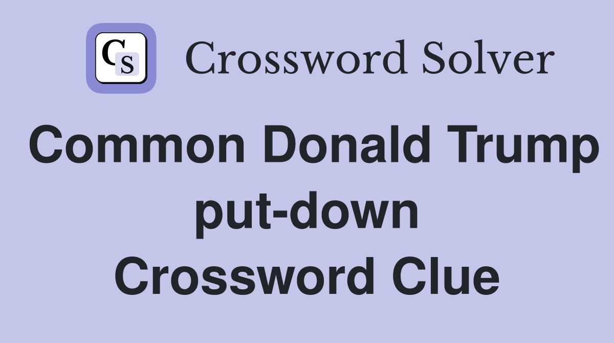 Common Donald Trump put-down Crossword Clue