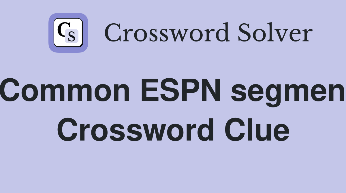 Common ESPN segment Crossword Clue