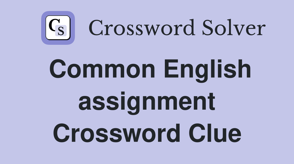 Common English assignment Crossword Clue