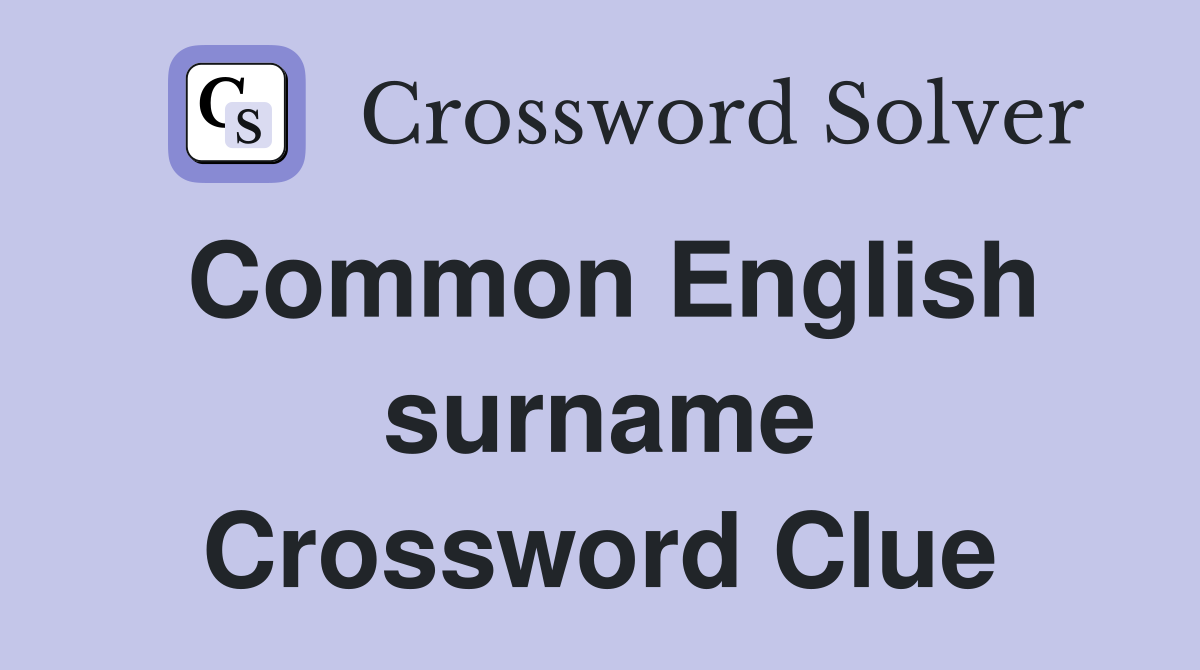 Common English surname Crossword Clue