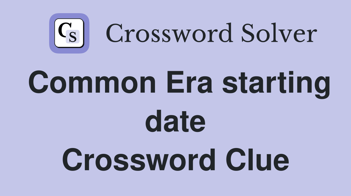 Common Era starting date Crossword Clue