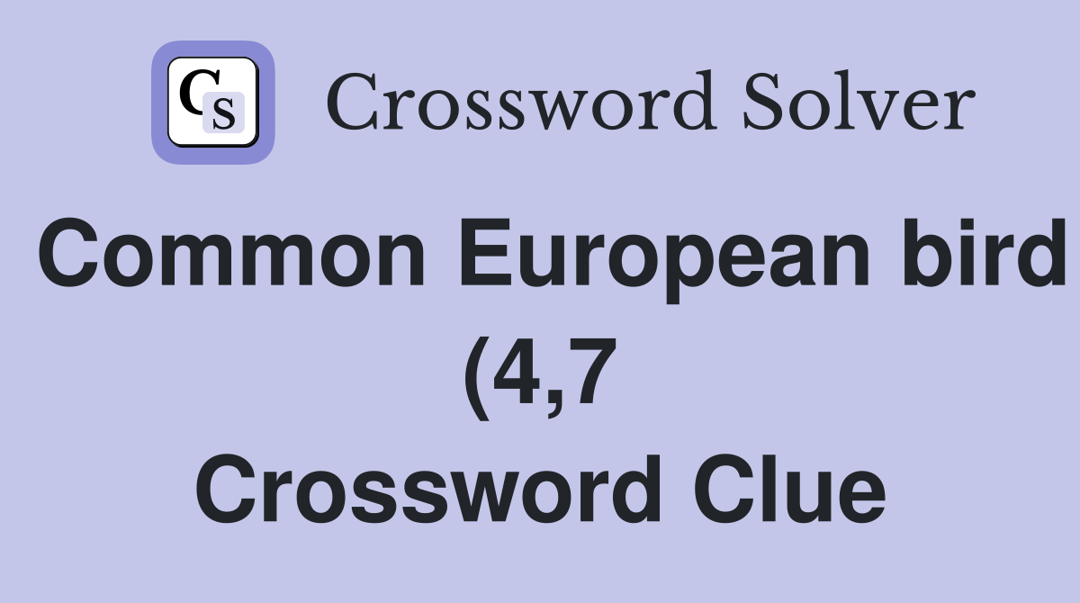 Common European bird (4 7) Crossword Clue Answers Crossword Solver Common European bird (4 7) Crossword Clue Answers Crossword Solver