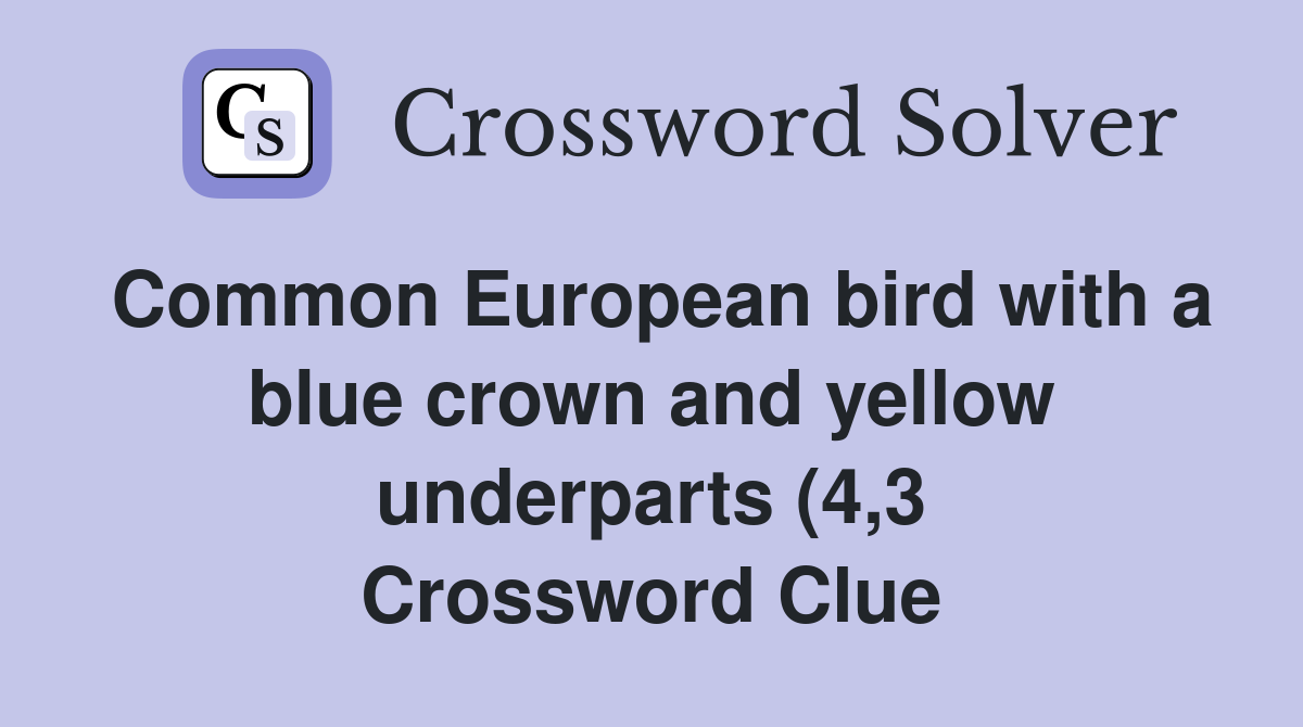Common European bird with a blue crown and yellow underparts (4 3 Common European bird with a blue crown and yellow underparts (4 3